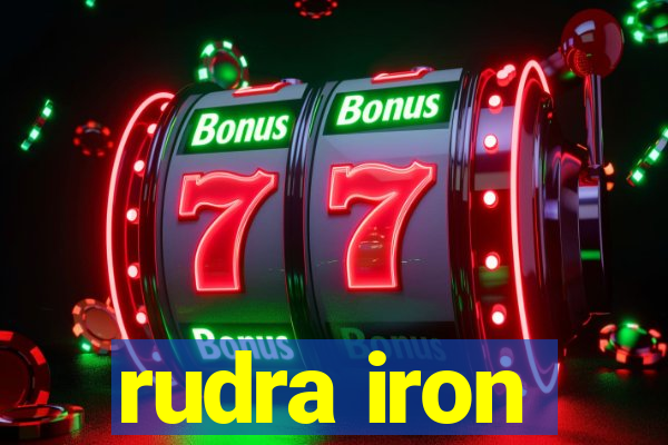 rudra iron
